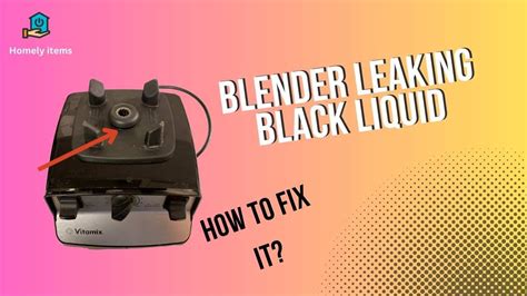 blender leaking black liquid|Why Is My Blender Leaking and How to Fix It: A Comprehensive。